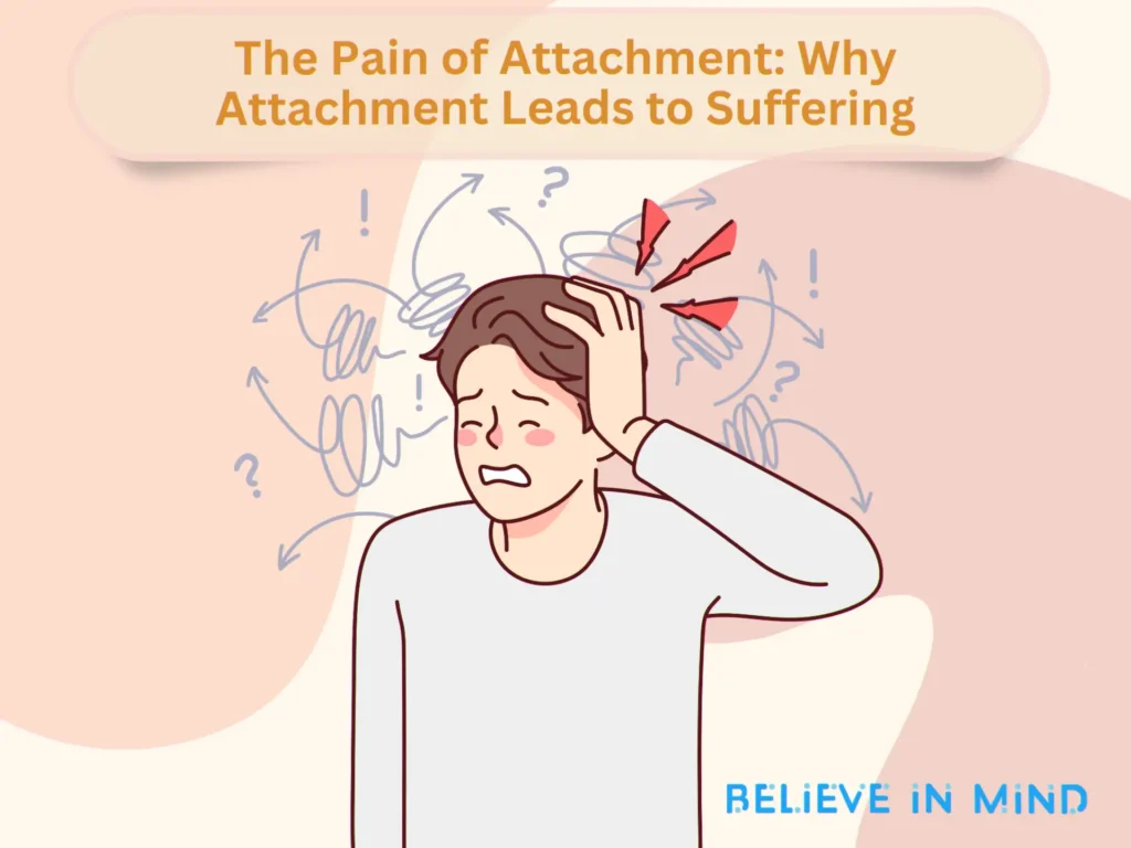 The Pain of Attachment Why Attachment Leads to Suffering