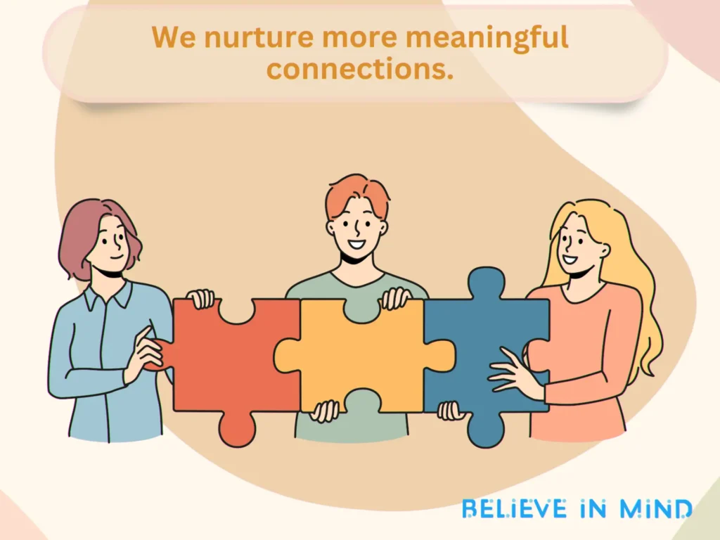 We nurture more meaningful connections.