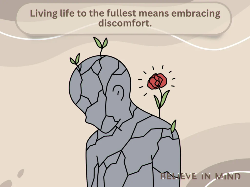 Living life to the fullest means embracing discomfort.
