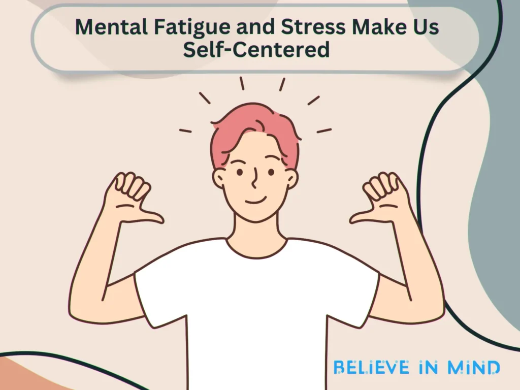 Mental Fatigue and Stress Make Us Self-Centered