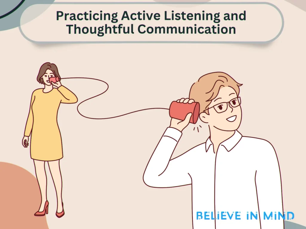 Practicing Active Listening and Thoughtful Communication