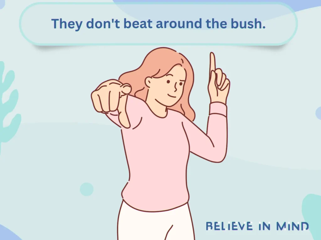 They don't beat around the bush.