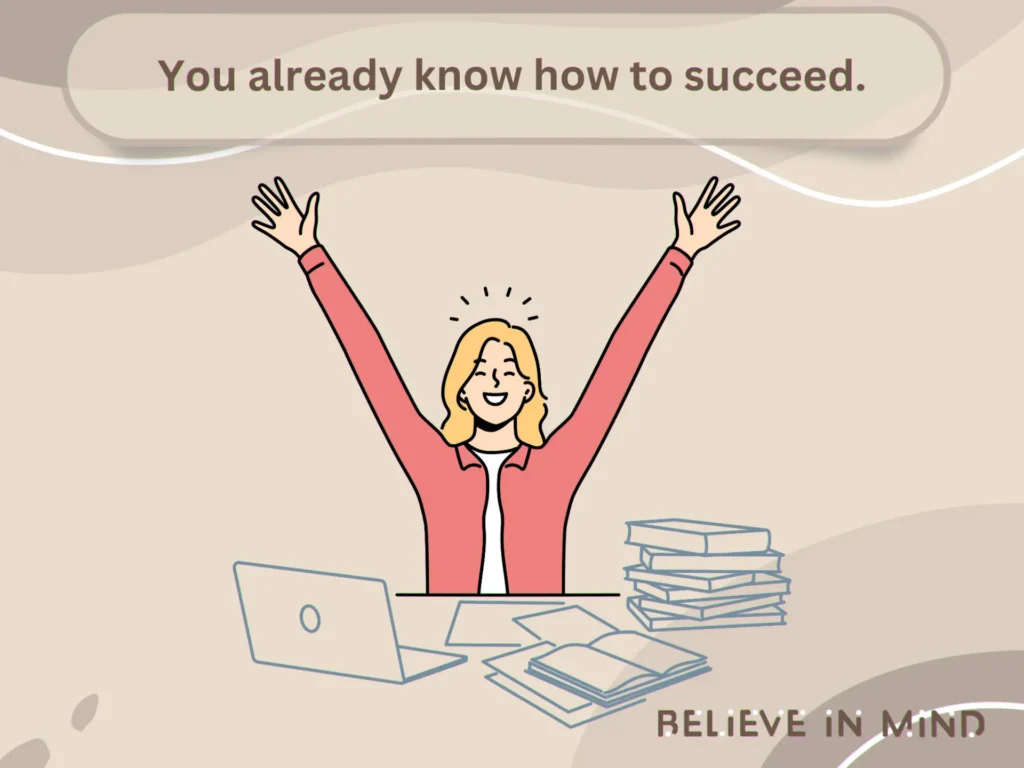 You already know how to succeed.