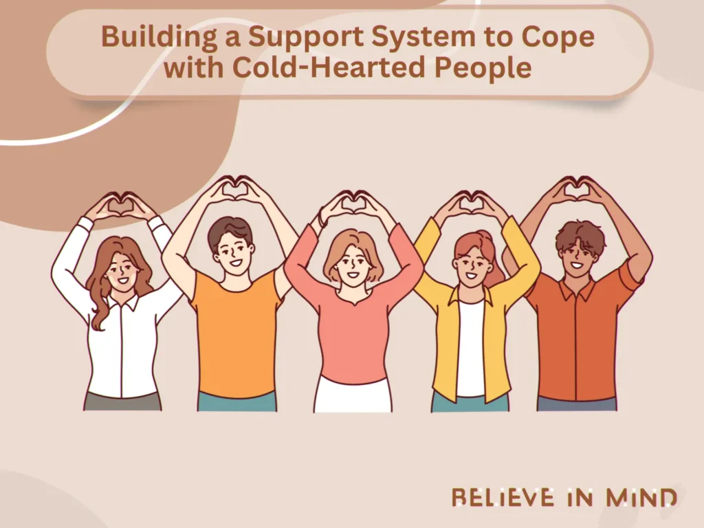 Building a Support System to Cope with Cold-Hearted People