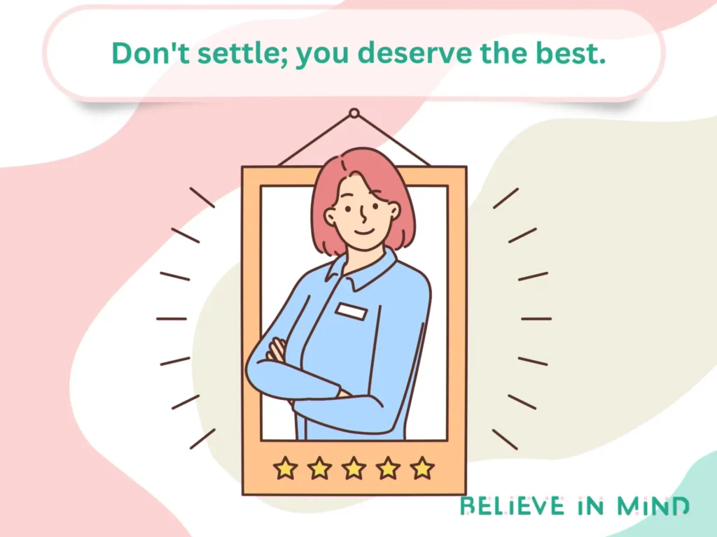 Don't settle; you deserve the best.