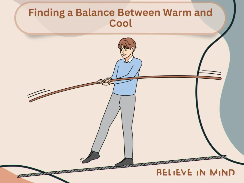 Finding a Balance Between Warm and Cool