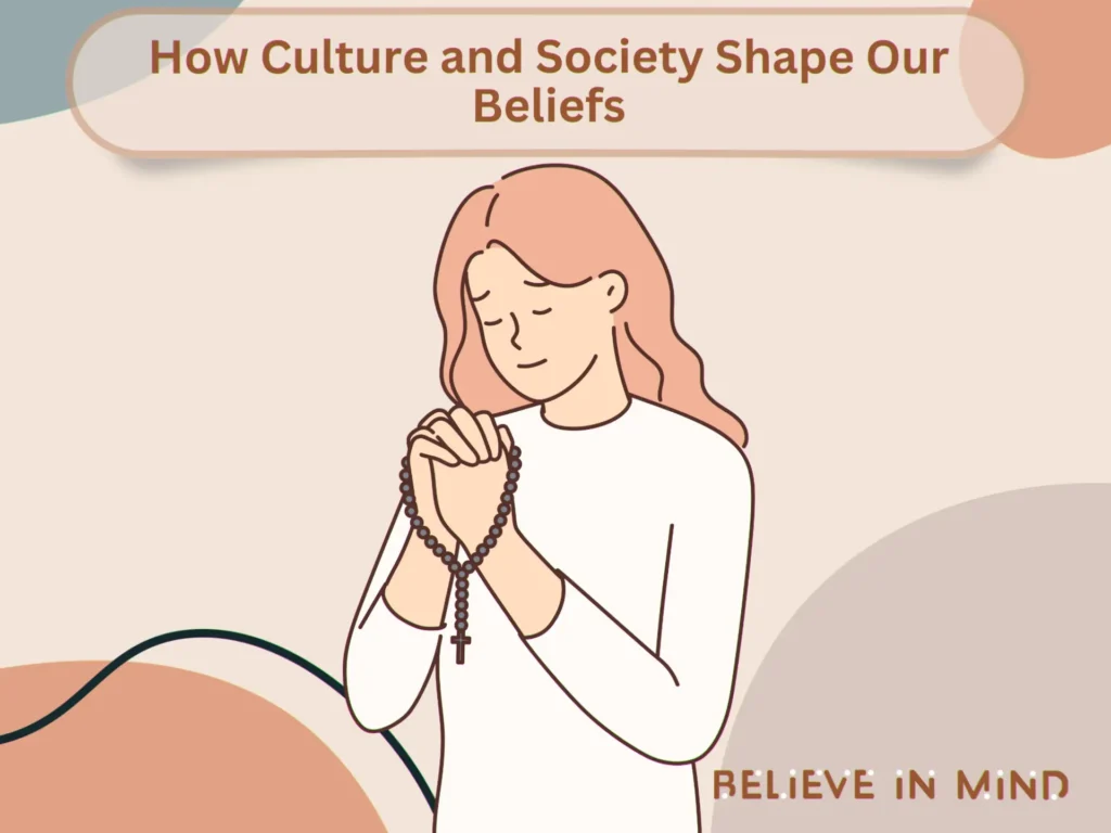 How Culture and Society Shape Our Beliefs