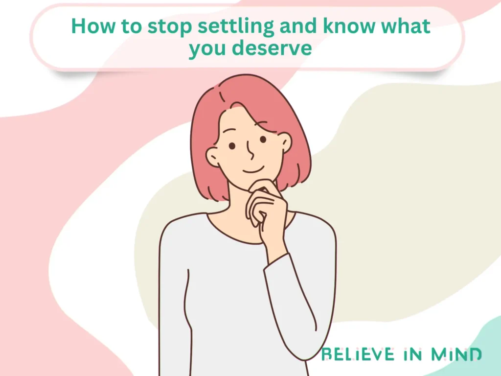How to stop settling and know what you deserve