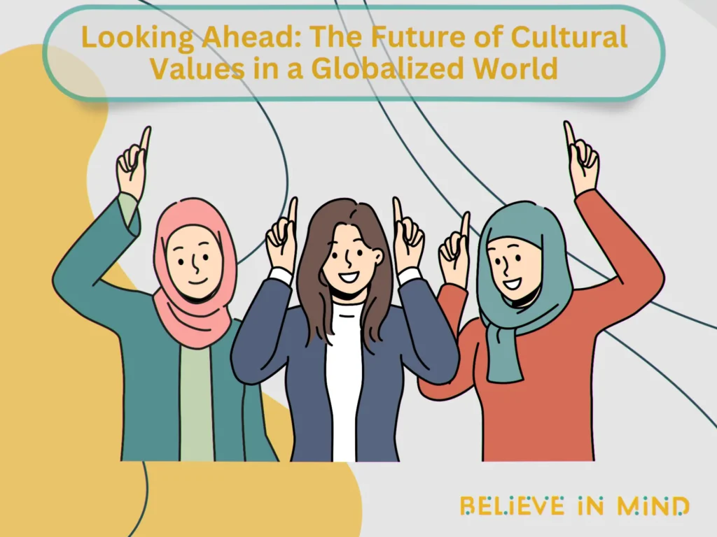 Looking Ahead The Future of Cultural Values in a Globalized World