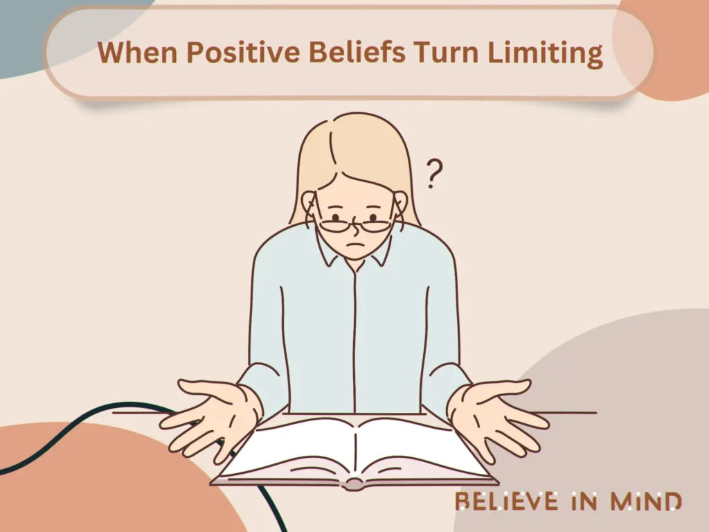 When Positive Beliefs Turn Limiting