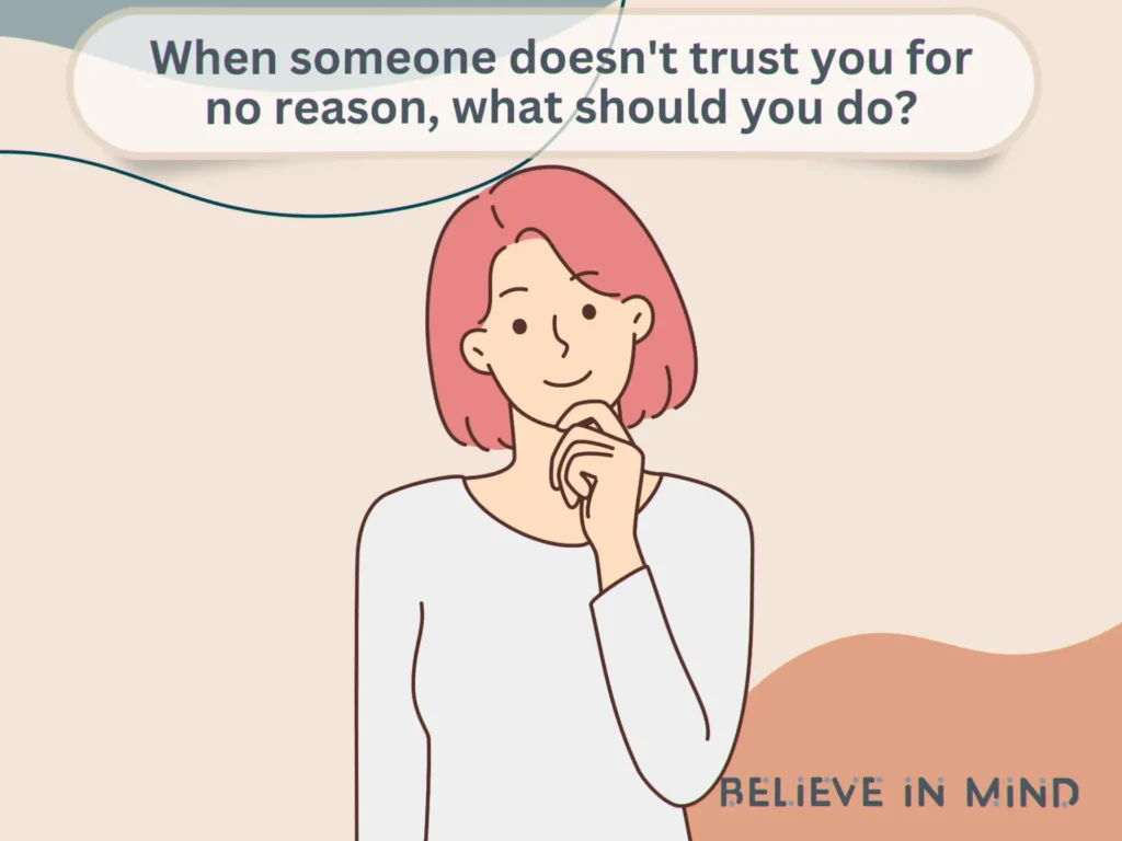 When someone doesn't trust you for no reason, what should you do