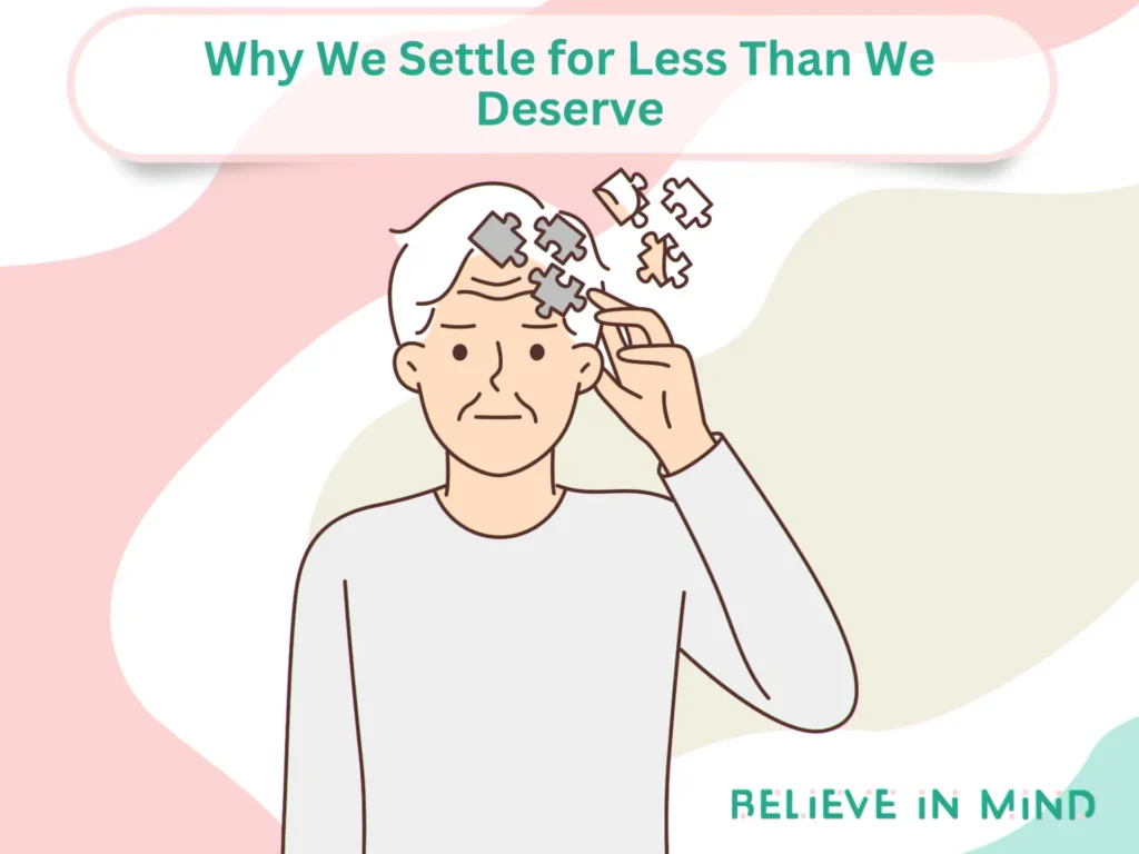 Why We Settle for Less Than We Deserve