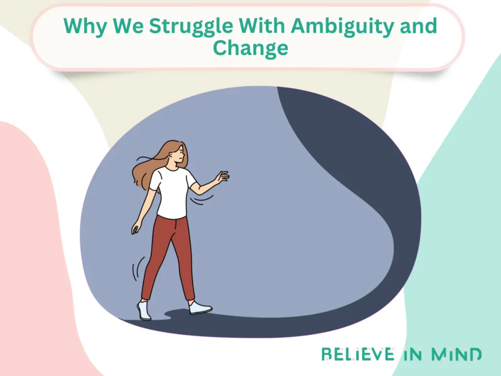 Why We Struggle With Ambiguity and Change
