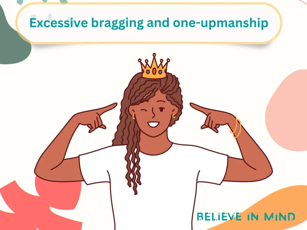 Excessive bragging and one-upmanship