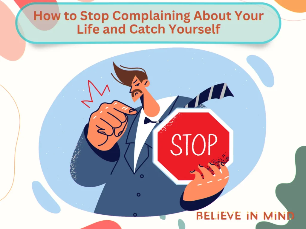 How to Stop Complaining About Your Life and Catch Yourself