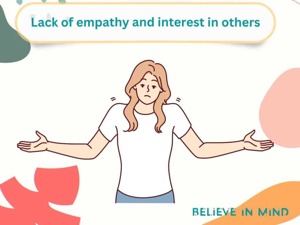 Lack of empathy and interest in others
