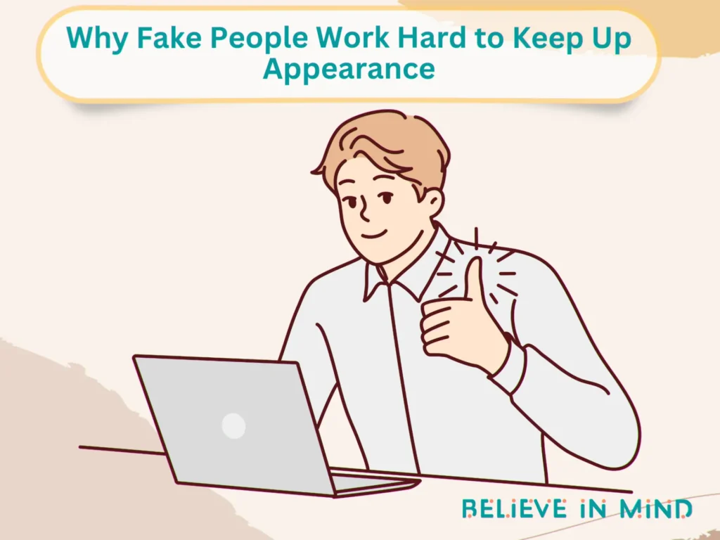 Why Fake People Work Hard to Keep Up Appearance