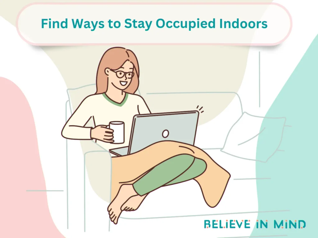 Find Ways to Stay Occupied Indoors