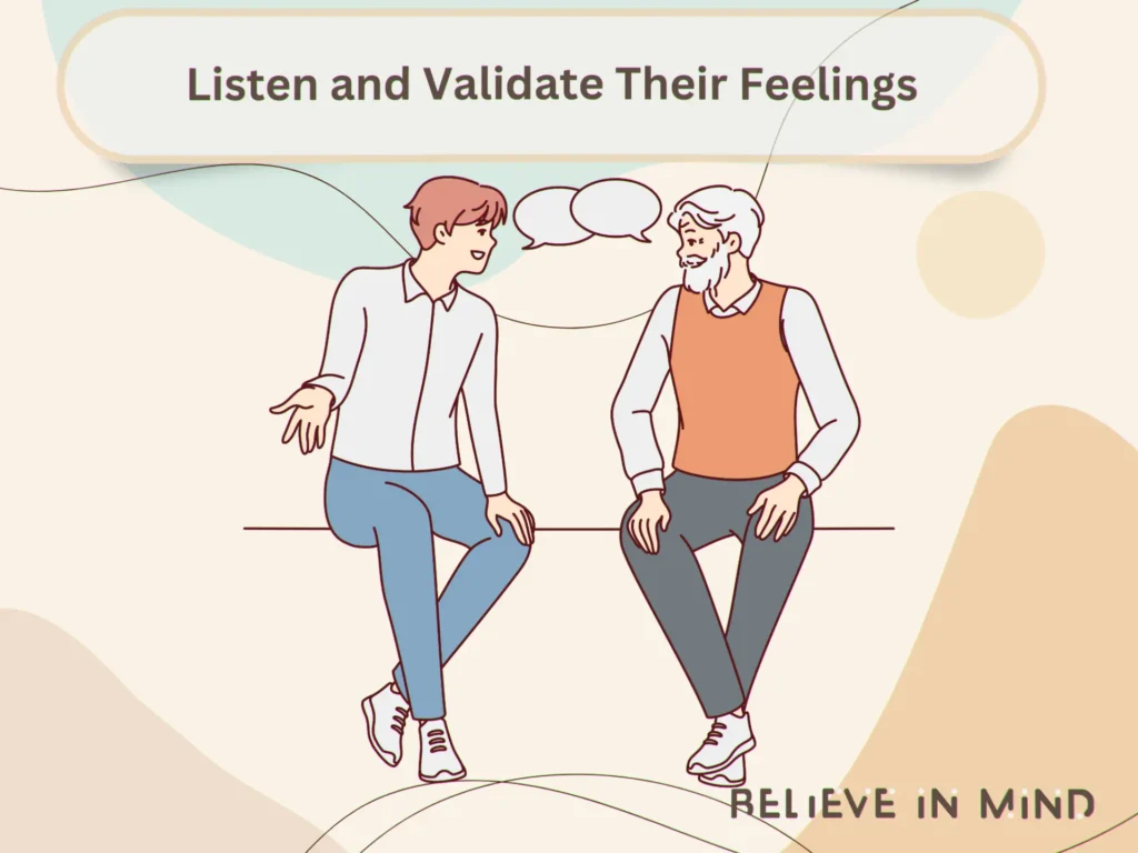 Listen and Validate Their Feelings