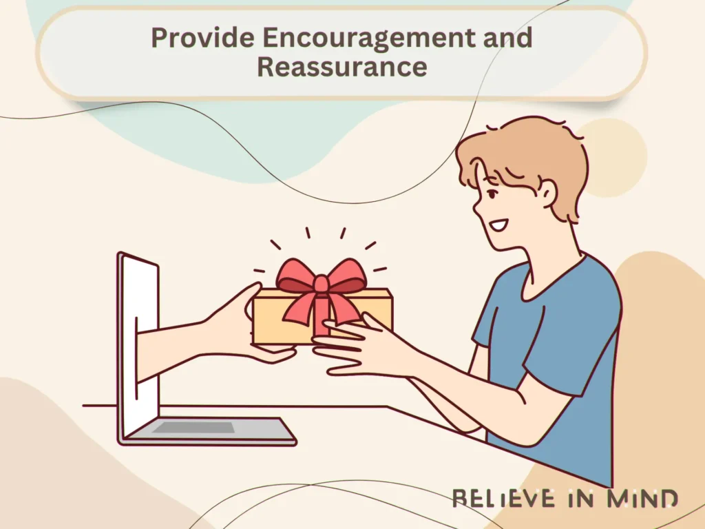 Provide Encouragement and Reassurance