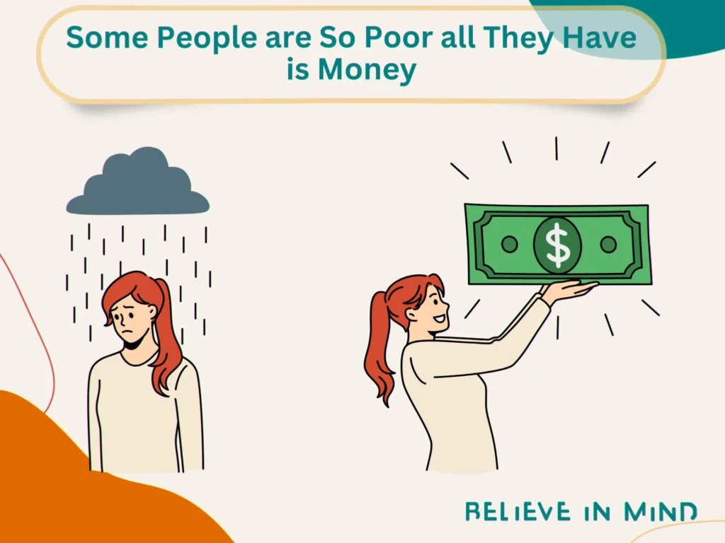 Some People are So Poor all They Have is Money