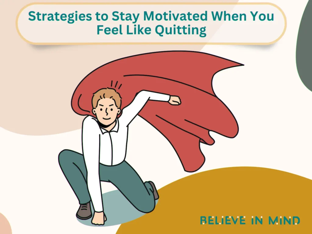 Strategies to Stay Motivated When You Feel Like Quitting
