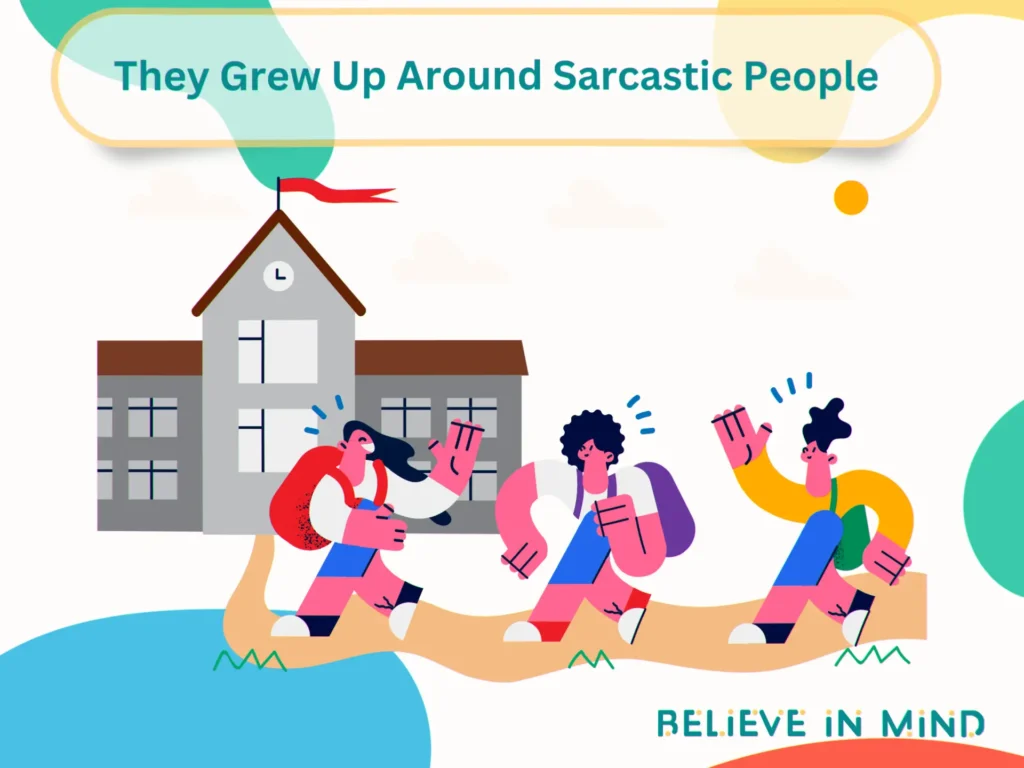 They Grew Up Around Sarcastic People
