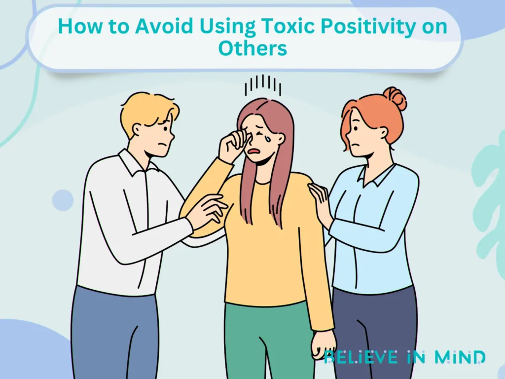 How to Avoid Using Toxic Positivity on Others