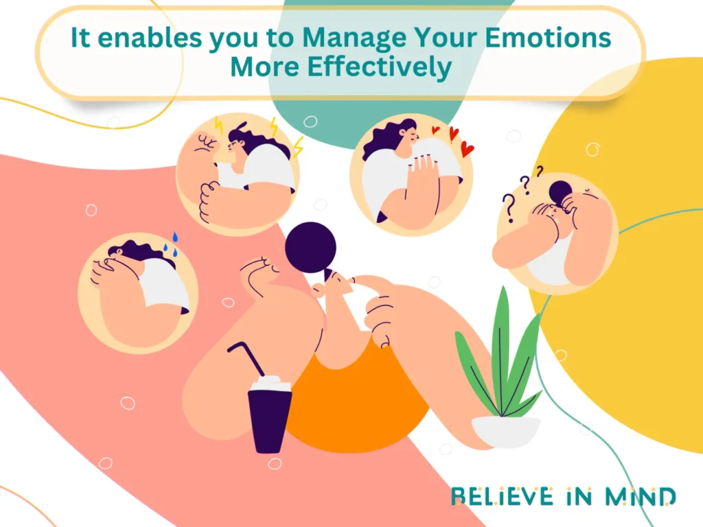 It enables you to Manage Your Emotions More Effectively