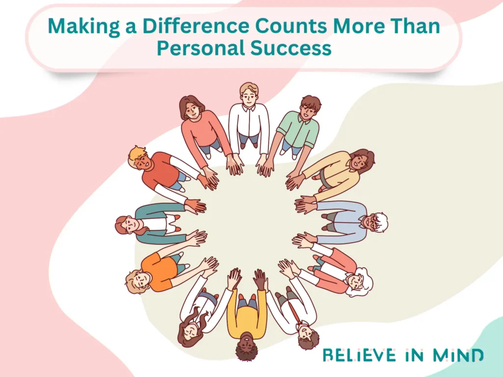 Making a Difference Counts More Than Personal Success