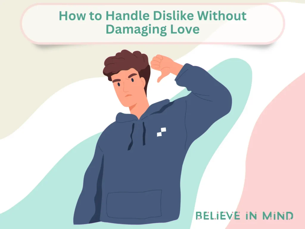 How to Handle Dislike Without Damaging Love