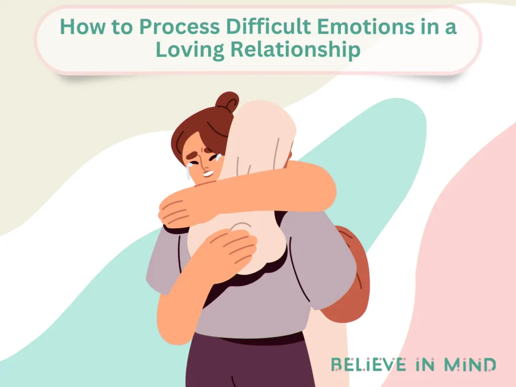 How to Process Difficult Emotions in a Loving Relationship