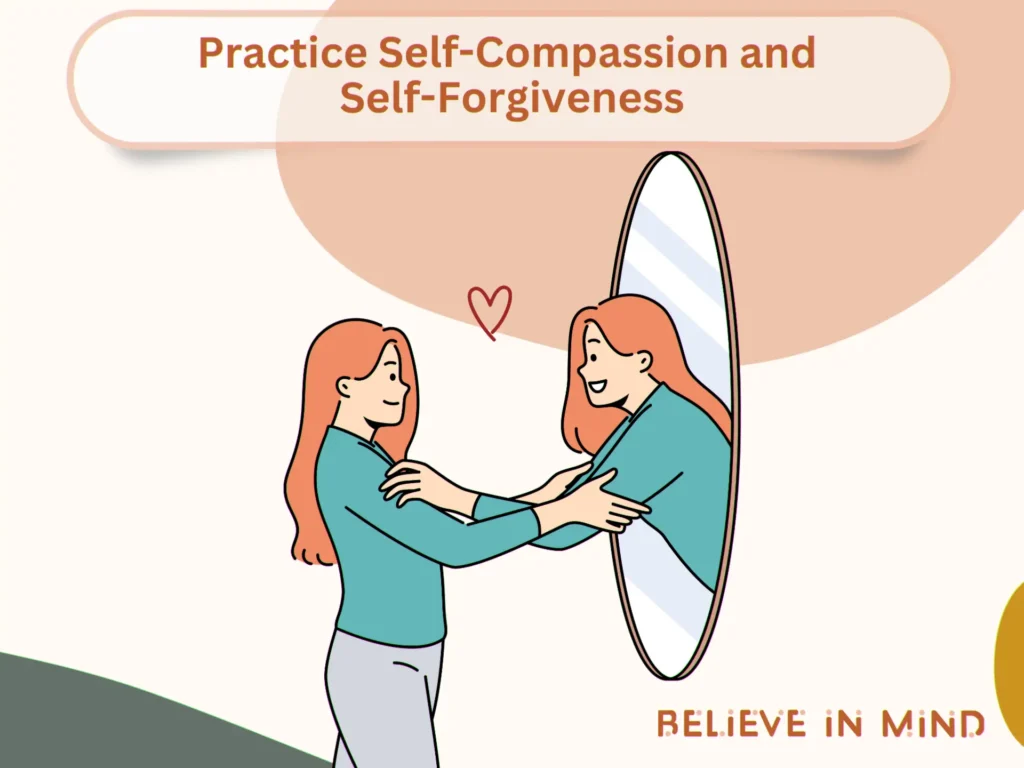Practice Self-Compassion and Self-Forgiveness