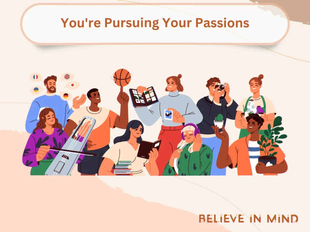 You're Pursuing Your Passions