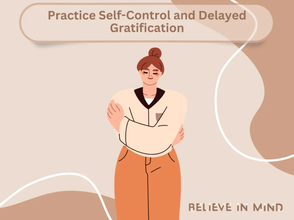 Practice Self-Control and Delayed Gratification
