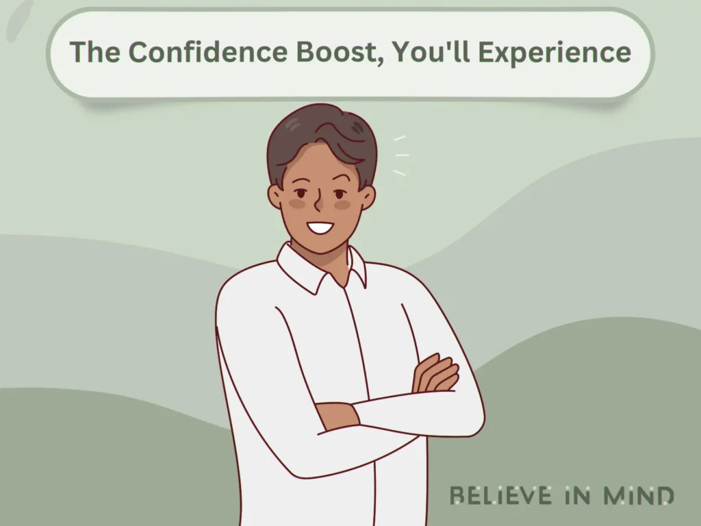 The Confidence Boost, You'll Experience