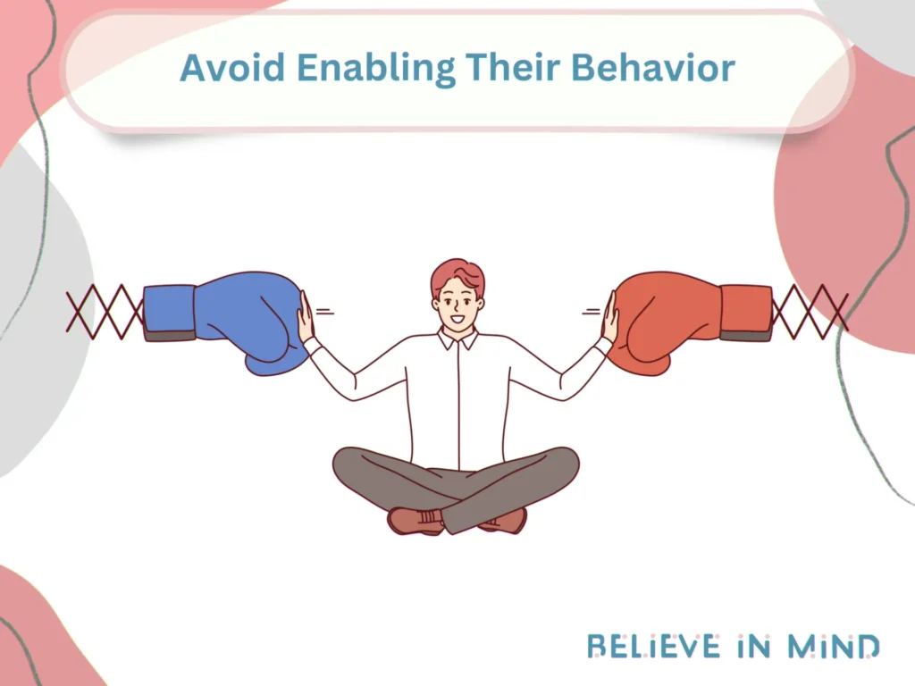 Avoid Enabling Their Behavior