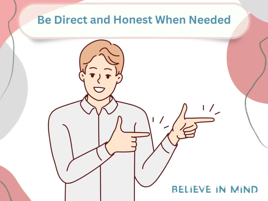 Be Direct and Honest When Needed