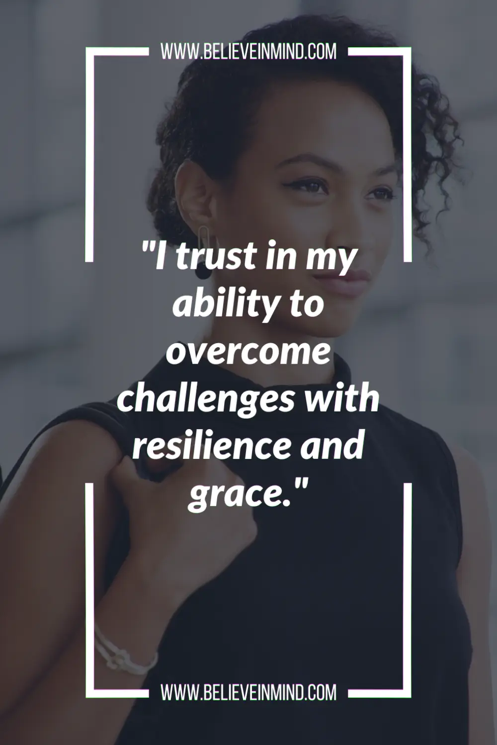 I trust in my ability to overcome challenges with resilience and grace
