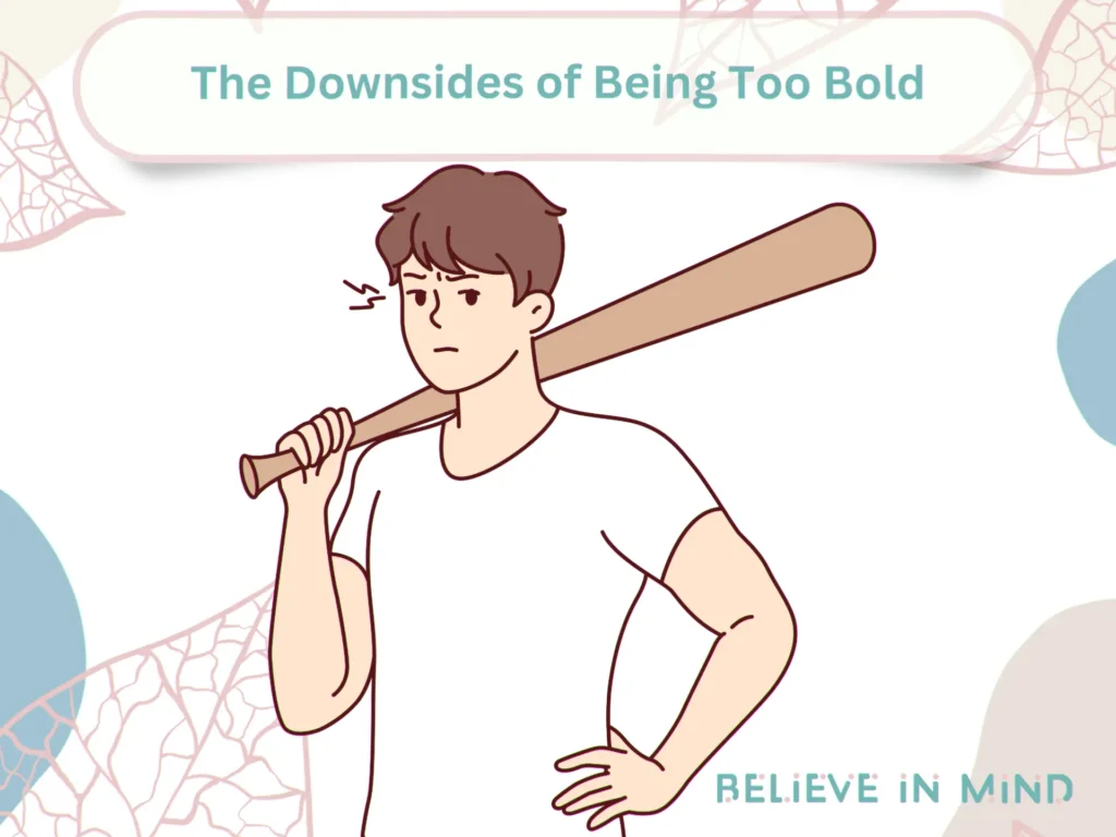 The Downsides of Being Too Bold