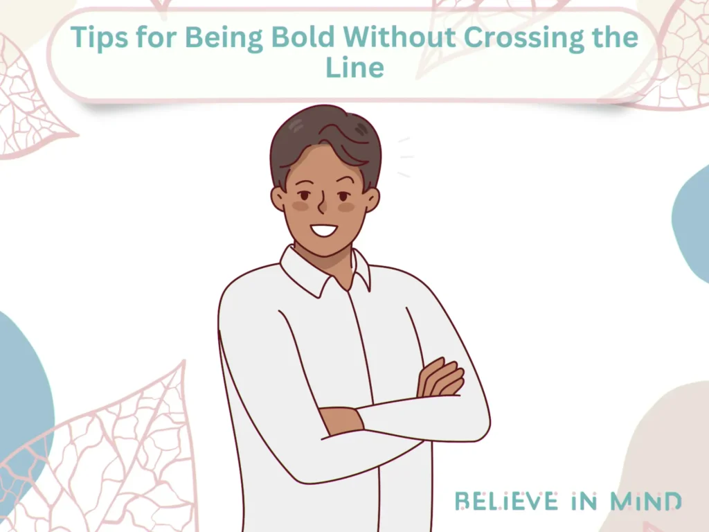 Tips for Being Bold Without Crossing the Line