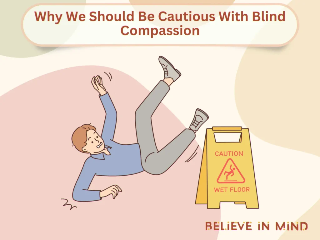Why We Should Be Cautious with Blind Compassion