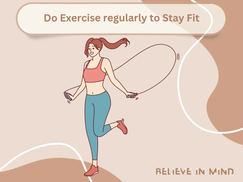 Do Exercise regularly to Stay Fit