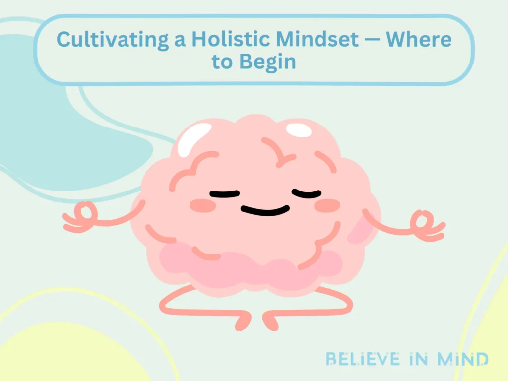 Cultivating a Holistic Mindset — Where to Begin