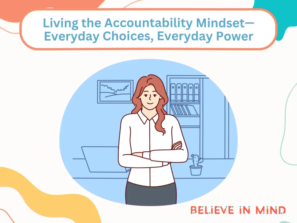 Living the Accountability Mindset—Everyday Choices, Everyday Power