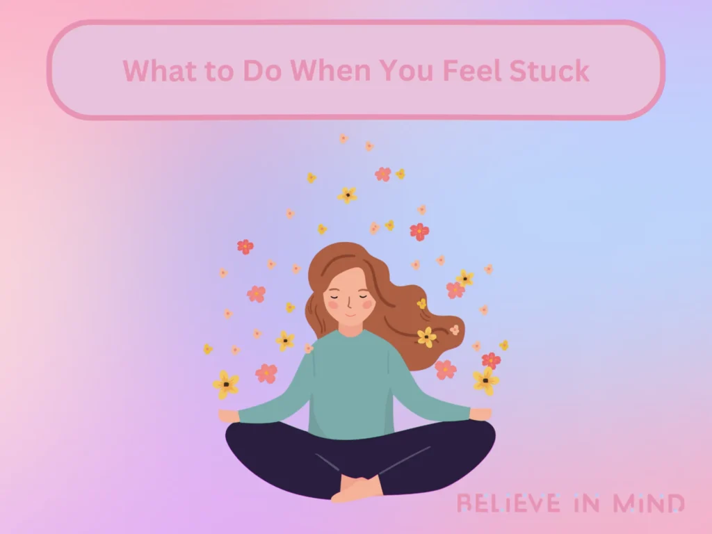 What to Do When You Feel Stuck