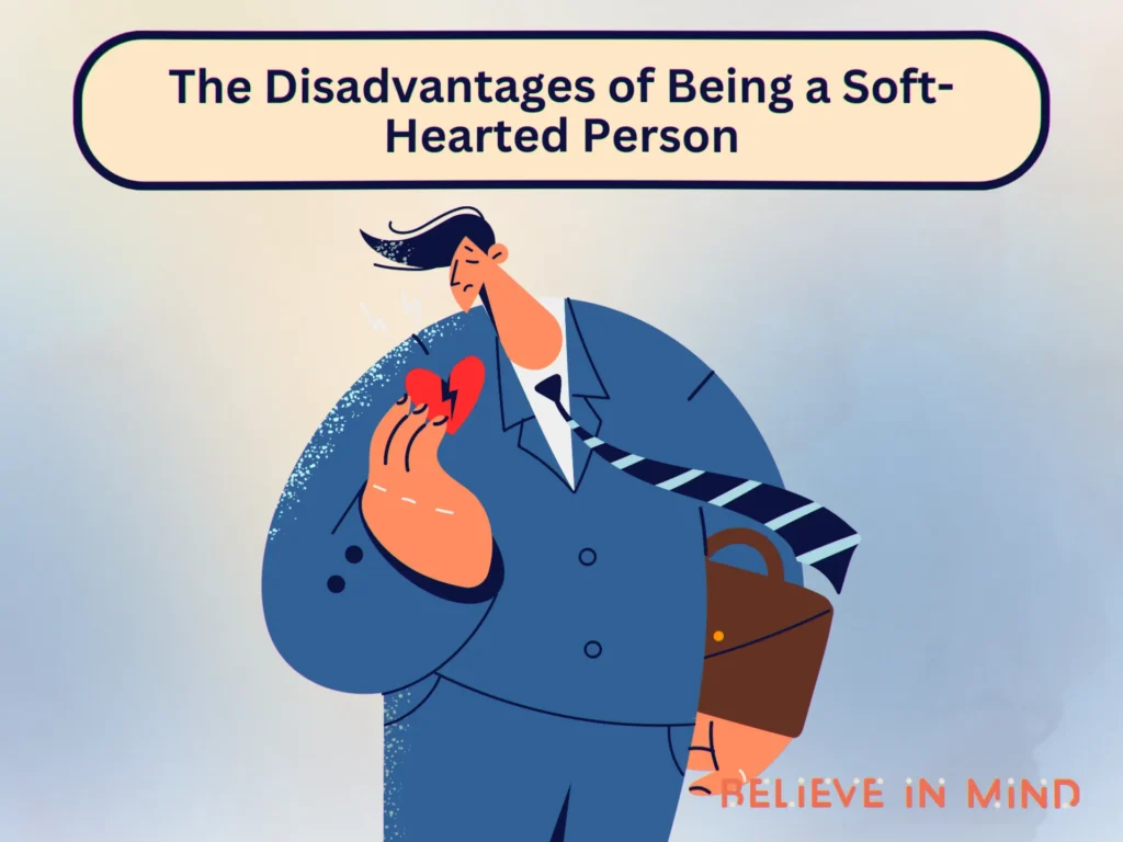 The Disadvantages of Being a Soft-Hearted Person