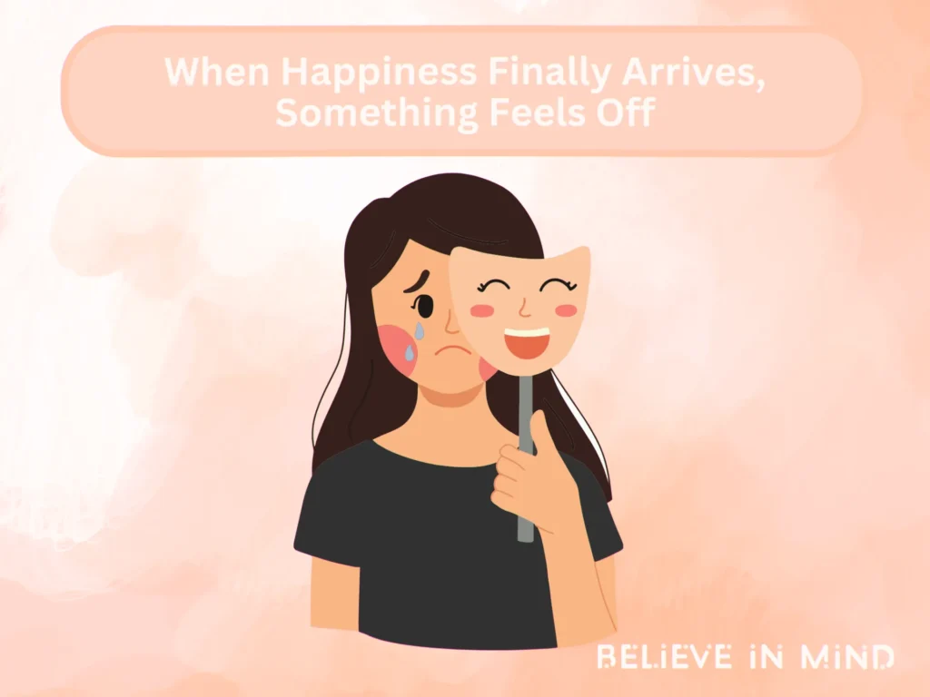 When Happiness Finally Arrives, Something Feels Off