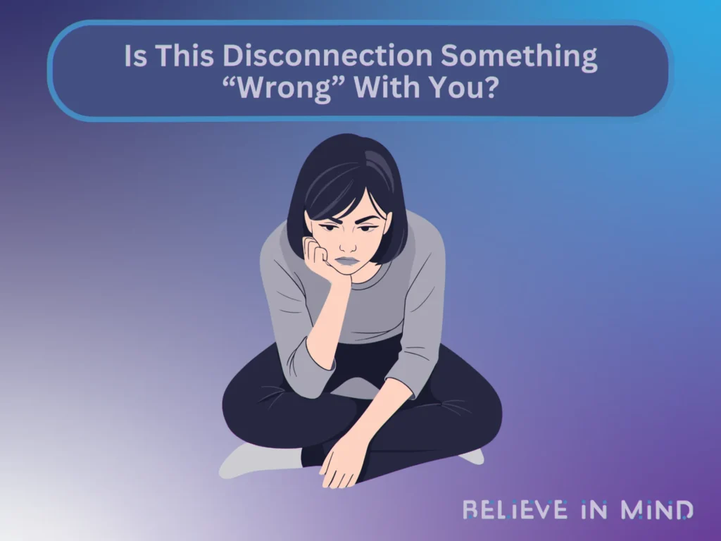 Is This Disconnection Something “Wrong” With You