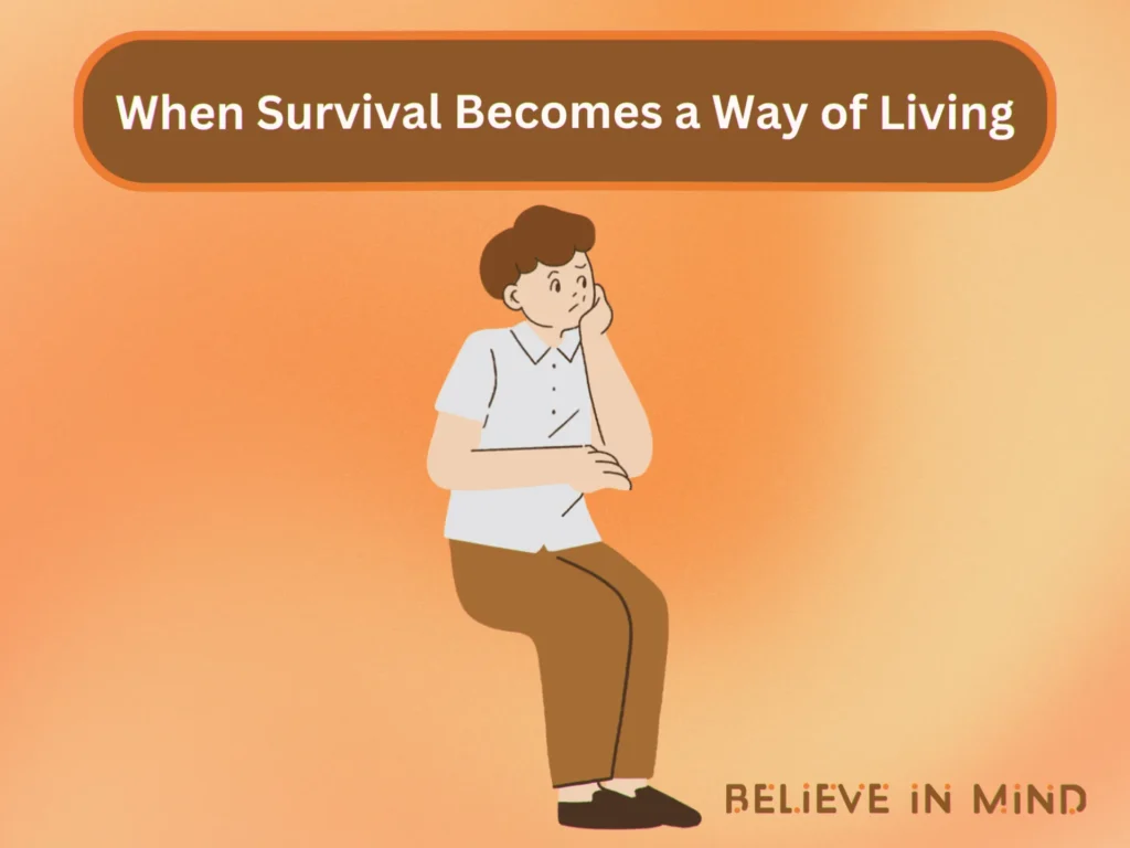When Survival Becomes a Way of Living